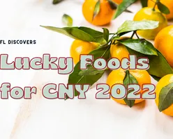 Lucky Foods For CNY 2022!